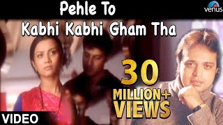 Pehle To Kabhi Kabhi Gham Tha
