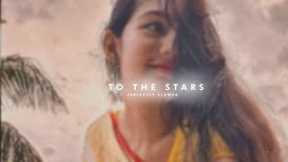 To The Stars (Slowed + Reverb)