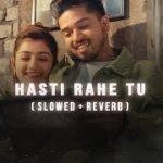 Hasti Rahe Tu (Slowed Reverb)