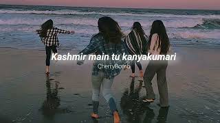 Kashmir Tu Main Kanyakumari (Slowed & Reverb)