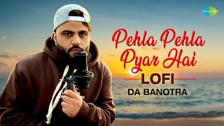 Pehla Pehla Pyar - LoFi