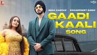 Gaadi Kaali - Neha Kakkar & Rohanpreet Singh
