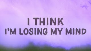 I Think I Losing My Mind