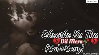 Shishe Ka Tha Dil Mera