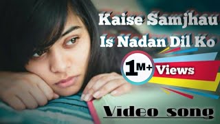 Kaise Samjhau Is Nadan Dil Ko