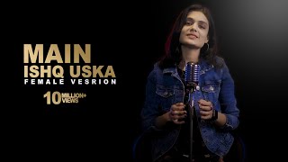 Main Ishq Uska Female Version