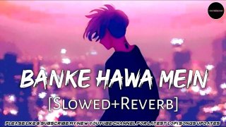 Banke Hawa Mein (Slowed + Reverb)