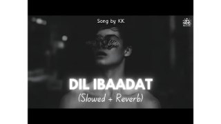 Dil Ibaadat (Slowed + Reverb)