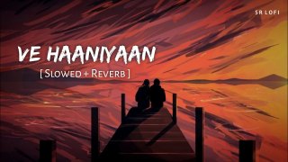 Ve Haaniyaan (Slowed + Reverb)