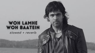 Woh Lamhe Woh Baatein (Slowed + Reverb)