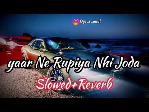 Yaar Ne Rupiya Nhi Joda Slowed Reverb