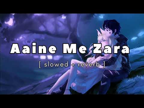 Aaine Me Zara Khud Ko Dekho Kabhi Slowed Reverb