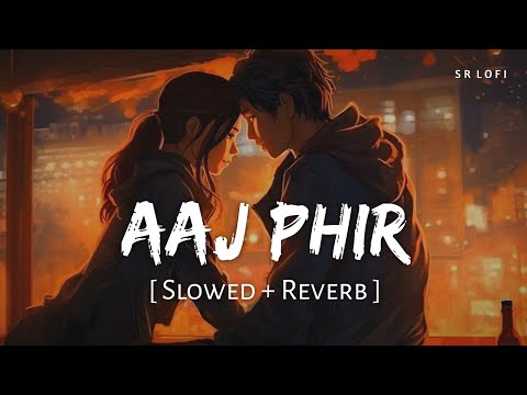 Aaj Phir Tumpe Pyar Aaya Hai Slowed Reverb