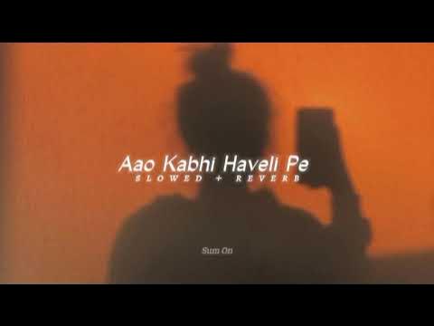 Aao Kabhi Haveli Pe Slowed Reverb