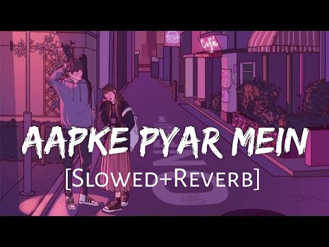 Aapke Pyar Mein Slowed Reverb