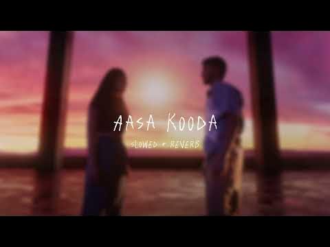 Aasa Kooda Song Slowed Reverb