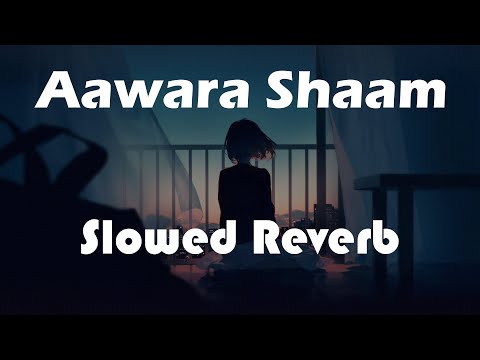 Aawara Shaam Hai Slowed Reverb