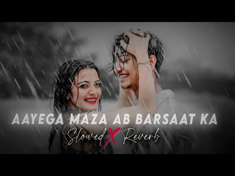 Aayega Maza Ab Barsaat Ka Slowed Reverb