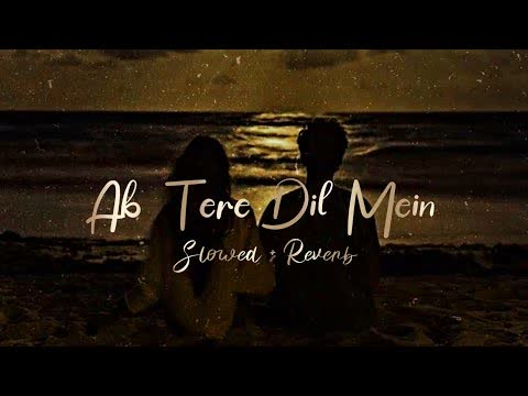 Ab Tere Dil Mein Hum Aa Gaye Slowed Reverb