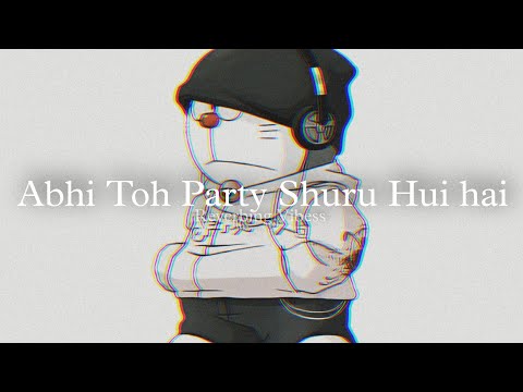 Abhi Toh Party Shuru Hui Hai Slowed Reverb