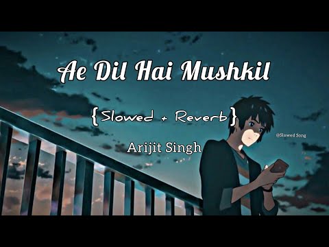 Ae Dil Hai Mushkil (Title Track) Slowed Reverb