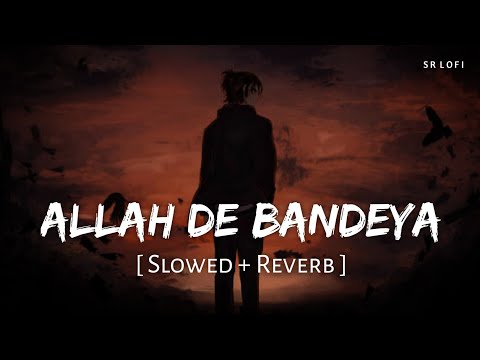 Allah De Bandeya Slowed Reverb