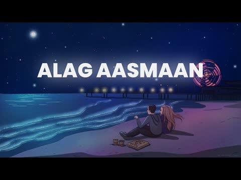 Alag Aasmaan Slowed Reverb