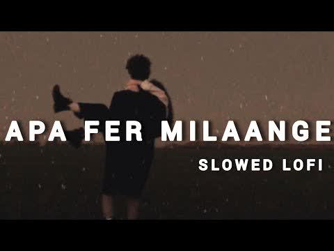 Aayni Aapa Fer Milage Slowed Reverb