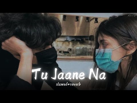 Tu Jaane Na Slowed Reverb