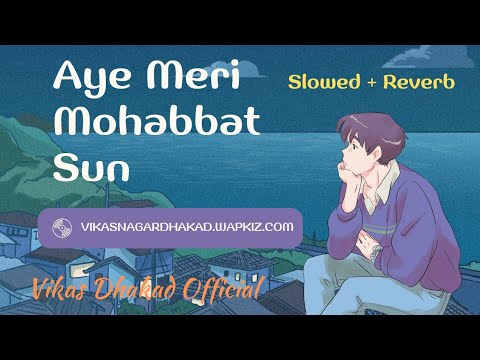 Ye Meri Mohabbat Sun Song Slowed Reverb