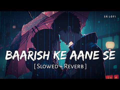 Baarish Ke Aane Se Slowed Reverb