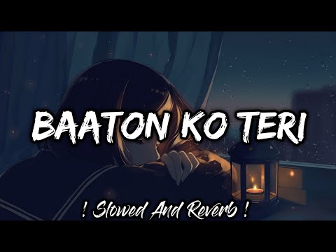Baaton Ko Teri Arijit Singh Slowed Reverb