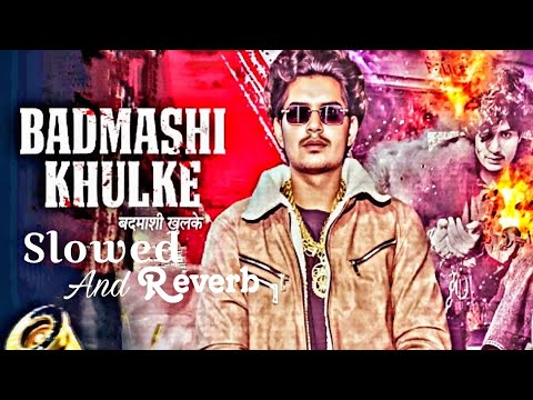 Badmashi Khulke Slowed Reverb