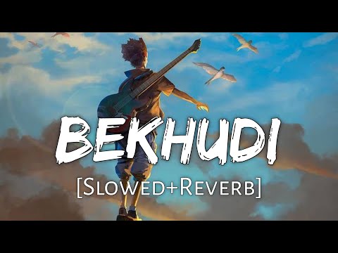 Bekhudi Slowed Reverb