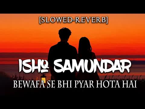 Ishq Samundar Slowed Reverb