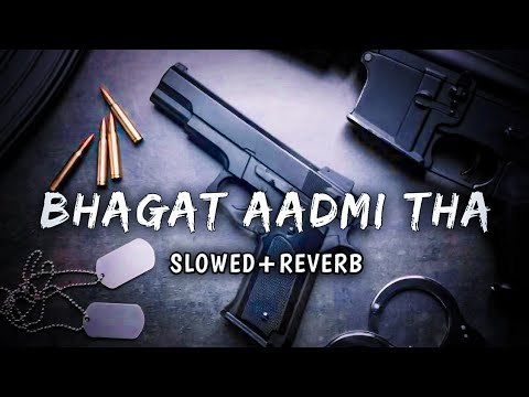 Bhagatt Aadmi Slowed Reverb