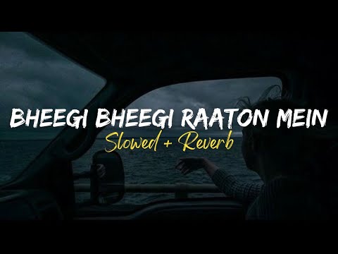 Bheegi Bheegi Raaton Mein Slowed Reverb