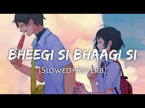 Bheegi Si Bhaagi Si Slowed Reverb