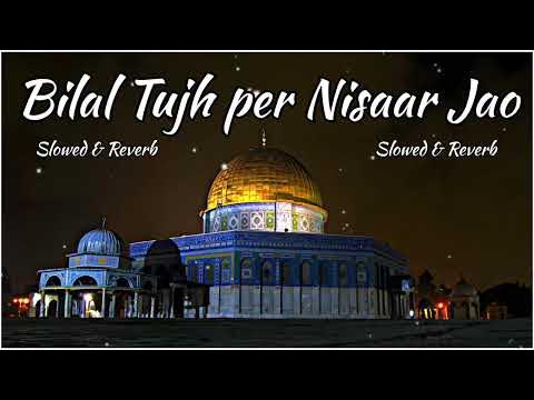 Bilal Tujh Par Nisar Slowed Reverb