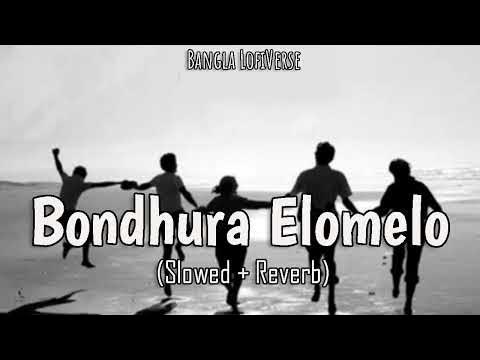Bondhura Elomelo Slowed Reverb