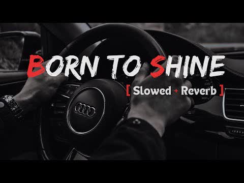 Born to Shine Slowed Reverb