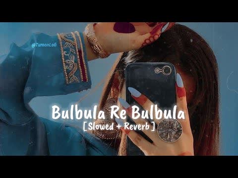 Bulbula Re Bulbula Slowed Reverb