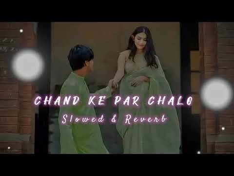 Chand Ke Paar Chalo Slowed Reverb