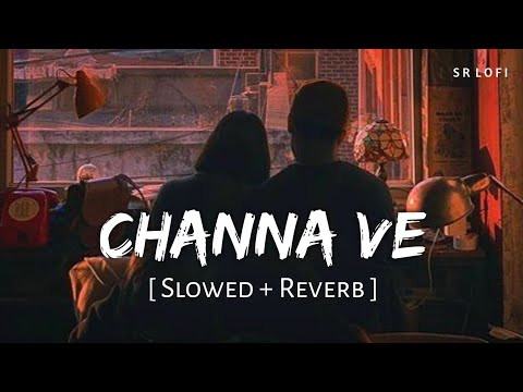 Channa Ve Slowed Reverb