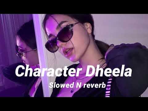 Character Dheela Slowed Reverb