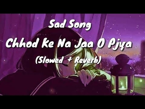Chhod Ke Na Jana Piya Slowed Reverb