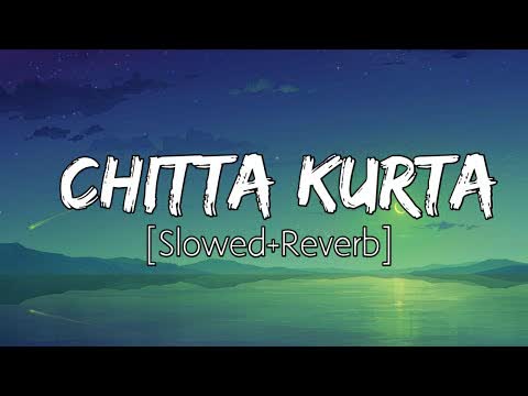Chitta Kurta Slowed Reverb