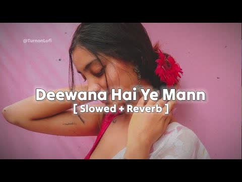 Deewana Hai Ye Man Slowed Reverb