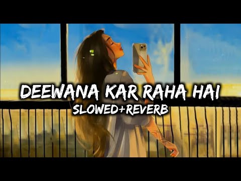 Deewana Kar Raha Hai Tera Roop Sunehra Slowed Reverb