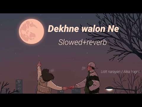 Dekhne Walon Ne Kya Kya Nahi Dekha Hoga Slowed Reverb